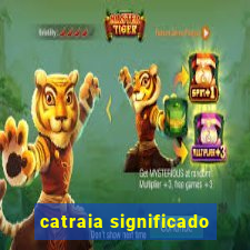 catraia significado